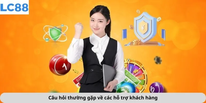 Câu hỏi thường gặp về các hỗ trợ khách hàng